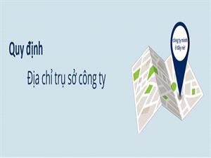 Quy định về địa chỉ trụ sở chính doanh nghiệp